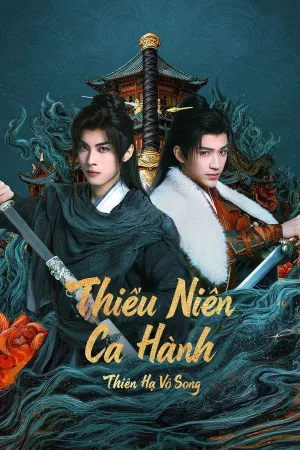 Xem phim Thiếu Niên Ca Hành : Thiên Hạ Vô Song